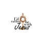 I'd Rather Be With Jesus Window Cling
