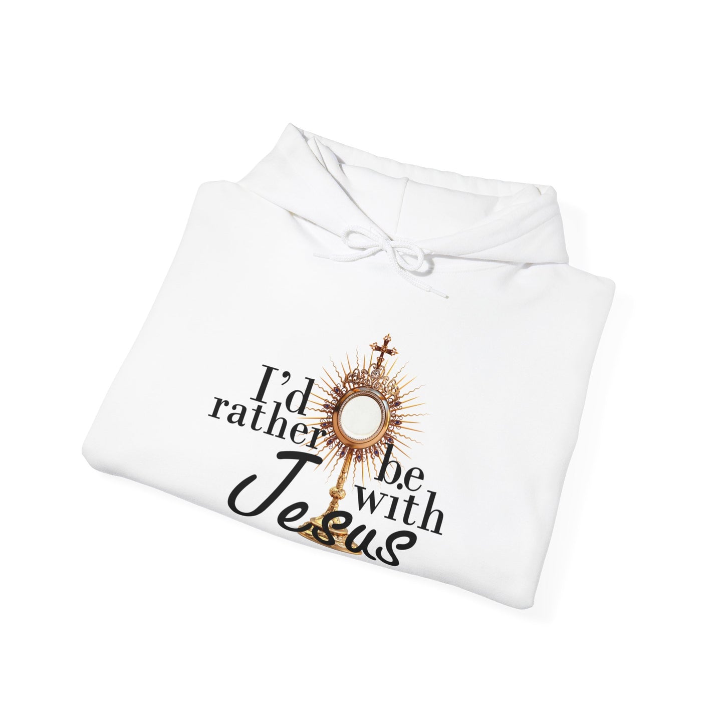 Rather be with Jesus Hooded Sweatshirt, Adoration of Jesus in the Blessed Sacrament, Catholic Hoodie, Catholic Hooded Sweatshirt